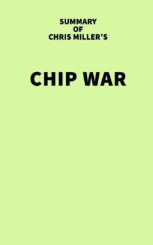 Summary of Chris Miller's Chip War