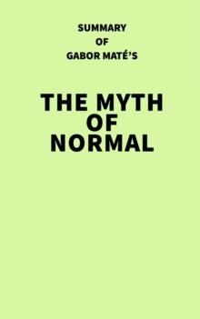 Summary of Gabor Mate's The Myth of Normal