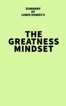 Summary of Lewis Howes's The Greatness Mindset