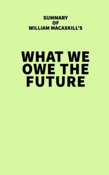 Summary of William MacAskill's What We Owe the Future