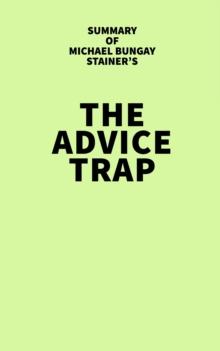 Summary of Michael Bungay Stainer's The Advice Trap