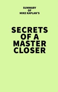 Summary of Mike Kaplan's Secrets of a Master Closer