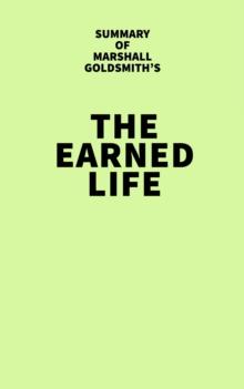 Summary of Marshall Goldsmith's The Earned Life