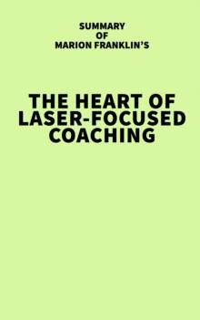 Summary of Marion Franklin's The HeART of Laser-Focused Coaching