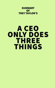 Summary of Trey Taylor's A CEO Only Does Three Things