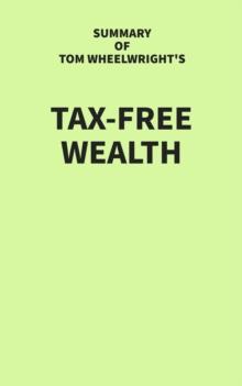 Summary of Tom Wheelwright's Tax-Free Wealth