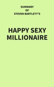 Summary of Steven Bartlett's Happy Sexy Millionaire