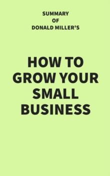 Summary of Donald Miller's How to Grow Your Small Business