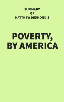 Summary of Matthew Desmond's Poverty, by America