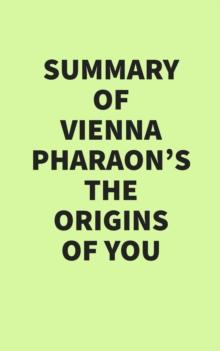 Summary of Vienna Pharaon's The Origins of You