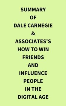 Summary of Dale Carnegie & Associates's How to Win Friends and Influence People in the Digital Age