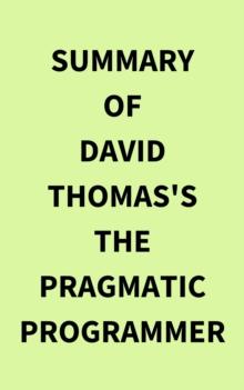 Summary of David Thomas's The Pragmatic Programmer