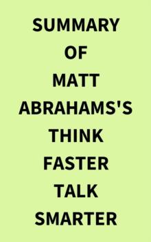 Summary of Matt Abrahams's Think Faster Talk Smarter