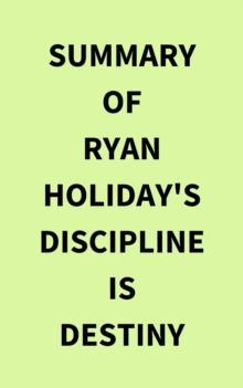 Summary of Ryan Holiday's Discipline Is Destiny