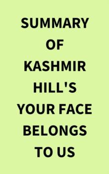 Summary of Kashmir Hill's Your Face Belongs to Us