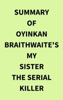 Summary of Oyinkan Braithwaite's My Sister the Serial Killer