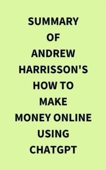 Summary of Andrew Harrisson's How to Make Money Online Using ChatGPT