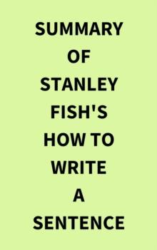 Summary of Stanley Fish's How to Write a Sentence