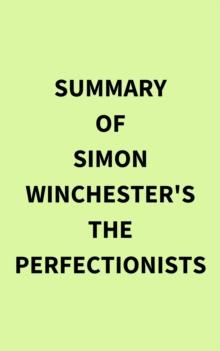 Summary of Simon Winchester's The Perfectionists