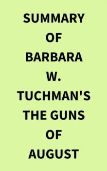 Summary of Barbara W. Tuchman's The Guns of August