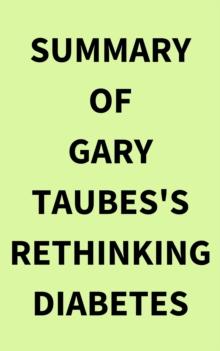 Summary of Gary Taubes's Rethinking Diabetes