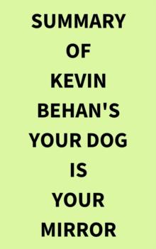 Summary of Kevin Behan's Your Dog Is Your Mirror