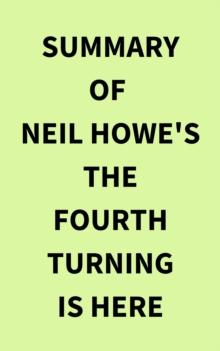 Summary of Neil Howe's The Fourth Turning Is Here