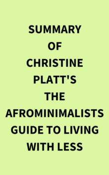 Summary of Christine Platt's The Afrominimalists Guide to Living with Less