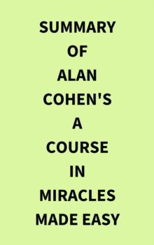 Summary of Alan Cohen's A Course in Miracles Made Easy