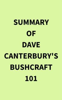 Summary of Dave Canterbury's Bushcraft 101