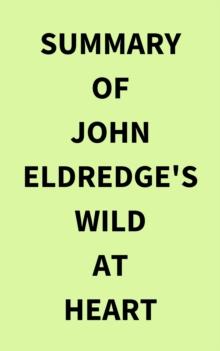 Summary of John Eldredge's Wild at Heart