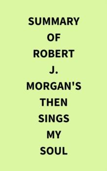 Summary of Robert J. Morgan's Then Sings My Soul