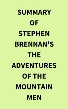 Summary of Stephen Brennan's The Adventures of the Mountain Men