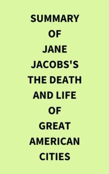 Summary of Jane Jacobs's The Death and Life of Great American Cities