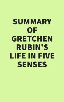 Summary of Gretchen Rubin's Life in Five Senses