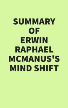 Summary of Erwin Raphael McManus's Mind Shift