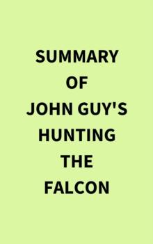 Summary of John Guy's Hunting the Falcon