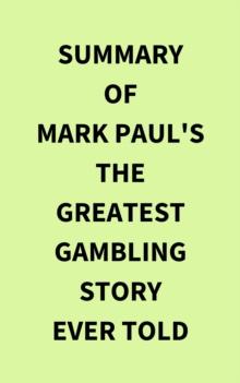 Summary of Mark Paul's The Greatest Gambling Story Ever Told