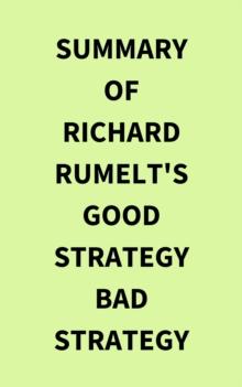 Summary of Richard Rumelt's Good Strategy Bad Strategy