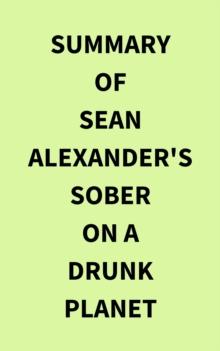 Summary of Sean Alexander's Sober On A Drunk Planet