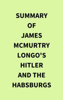 Summary of James McMurtry Longo's Hitler and the Habsburgs