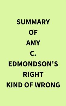 Summary of Amy C. Edmondson's Right Kind of Wrong