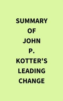 Summary of John P. Kotter's Leading Change