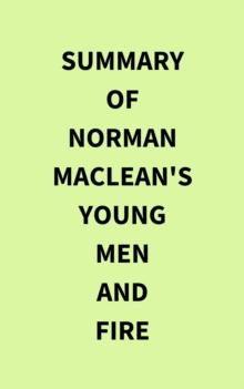 Summary of Norman MacLean's Young Men and Fire