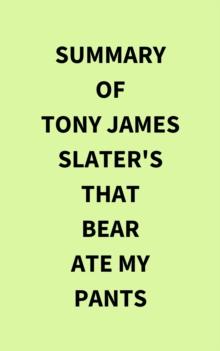 Summary of Tony James Slater's That Bear Ate My Pants