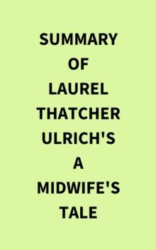 Summary of Laurel Thatcher Ulrich's A Midwife's Tale