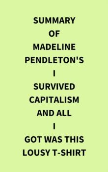 Summary of Madeline Pendleton's I Survived Capitalism and All I Got Was This Lousy T-Shirt