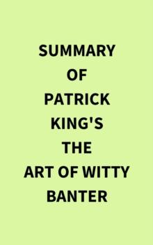 Summary of Patrick King's The Art of Witty Banter