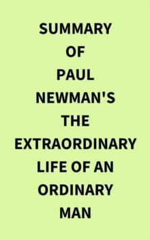 Summary of Paul Newman's The Extraordinary Life of an Ordinary Man