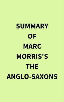 Summary of Marc Morris's The Anglo-Saxons